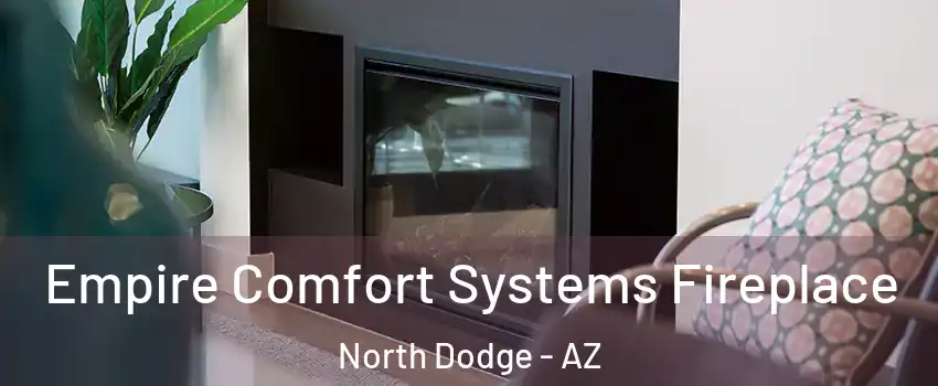 Empire Comfort Systems Fireplace North Dodge - AZ
