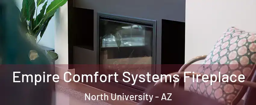 Empire Comfort Systems Fireplace North University - AZ