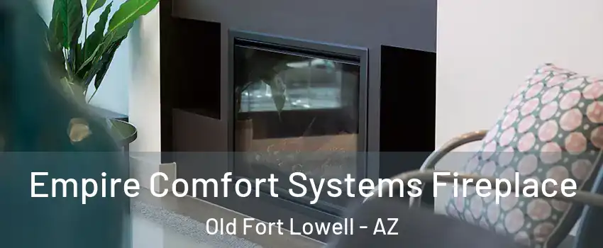 Empire Comfort Systems Fireplace Old Fort Lowell - AZ