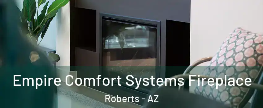 Empire Comfort Systems Fireplace Roberts - AZ