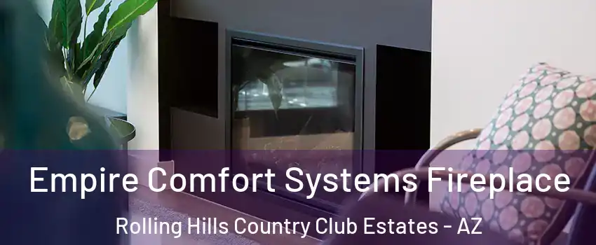 Empire Comfort Systems Fireplace Rolling Hills Country Club Estates - AZ