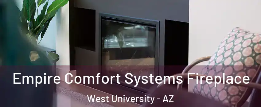 Empire Comfort Systems Fireplace West University - AZ