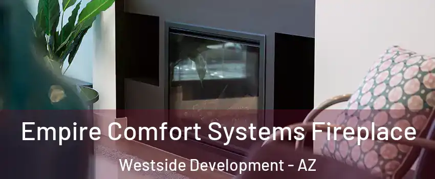 Empire Comfort Systems Fireplace Westside Development - AZ