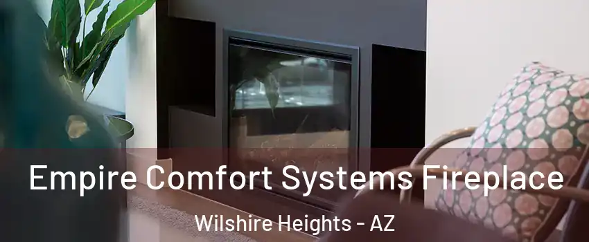 Empire Comfort Systems Fireplace Wilshire Heights - AZ