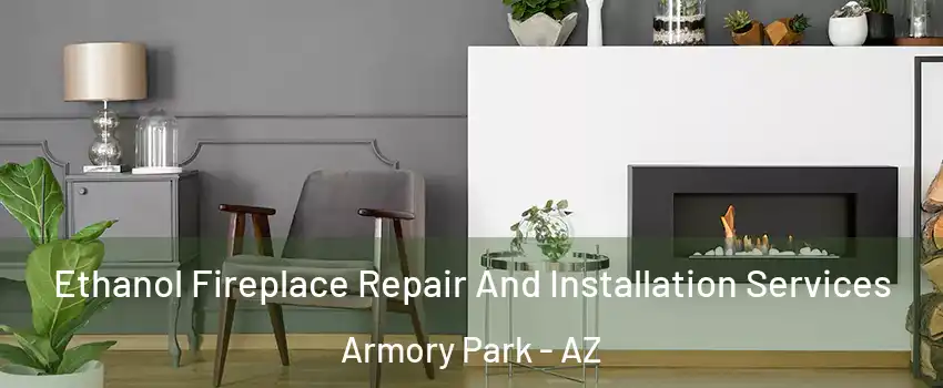 Ethanol Fireplace Repair And Installation Services Armory Park - AZ