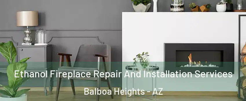 Ethanol Fireplace Repair And Installation Services Balboa Heights - AZ