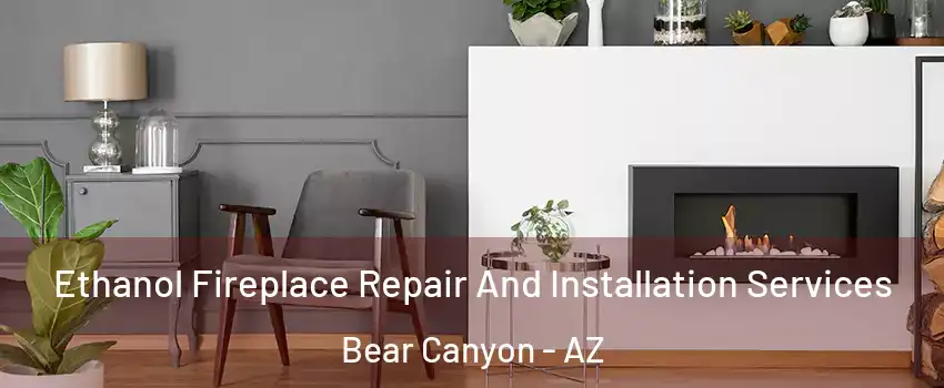 Ethanol Fireplace Repair And Installation Services Bear Canyon - AZ