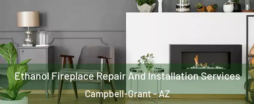 Ethanol Fireplace Repair And Installation Services Campbell-Grant - AZ