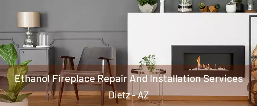 Ethanol Fireplace Repair And Installation Services Dietz - AZ