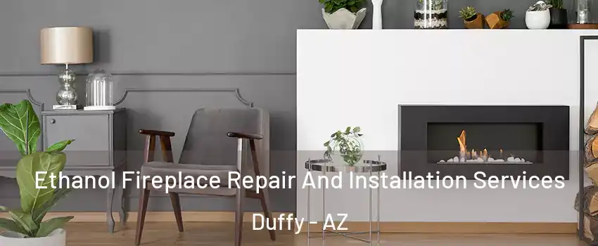 Ethanol Fireplace Repair And Installation Services Duffy - AZ