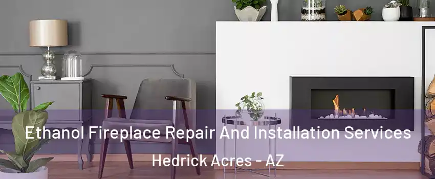 Ethanol Fireplace Repair And Installation Services Hedrick Acres - AZ