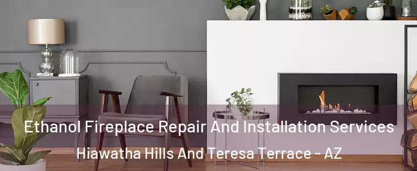 Ethanol Fireplace Repair And Installation Services Hiawatha Hills And Teresa Terrace - AZ