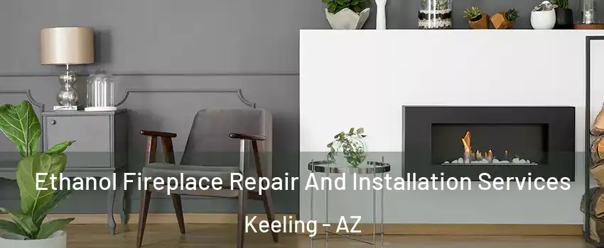 Ethanol Fireplace Repair And Installation Services Keeling - AZ