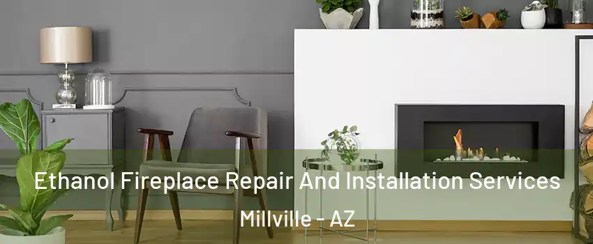 Ethanol Fireplace Repair And Installation Services Millville - AZ