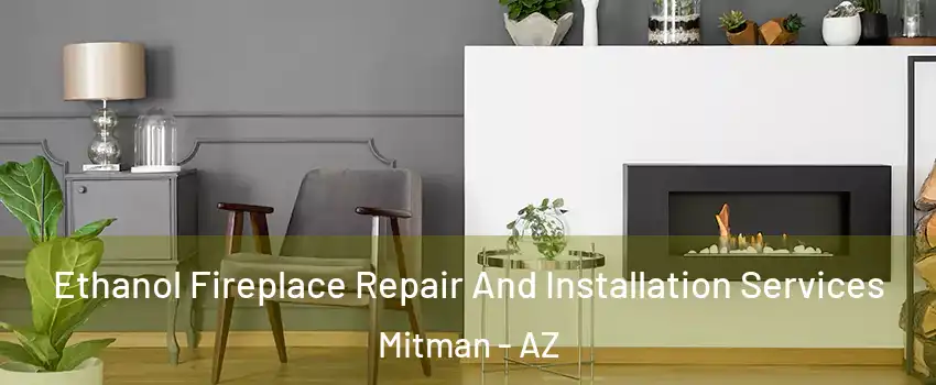 Ethanol Fireplace Repair And Installation Services Mitman - AZ