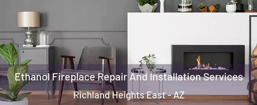 Ethanol Fireplace Repair And Installation Services Richland Heights East - AZ