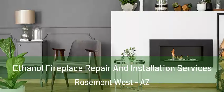 Ethanol Fireplace Repair And Installation Services Rosemont West - AZ