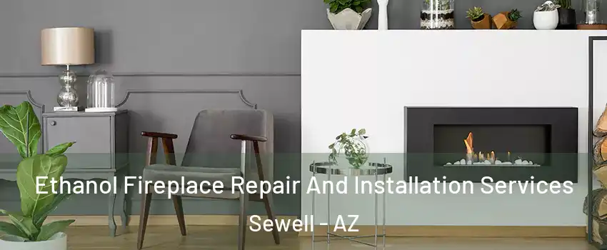 Ethanol Fireplace Repair And Installation Services Sewell - AZ
