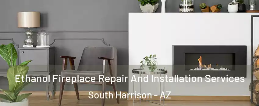 Ethanol Fireplace Repair And Installation Services South Harrison - AZ