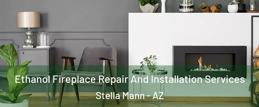 Ethanol Fireplace Repair And Installation Services Stella Mann - AZ