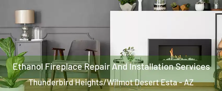 Ethanol Fireplace Repair And Installation Services Thunderbird Heights/Wilmot Desert Esta - AZ