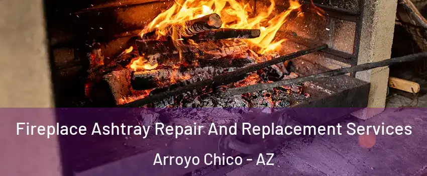 Fireplace Ashtray Repair And Replacement Services Arroyo Chico - AZ