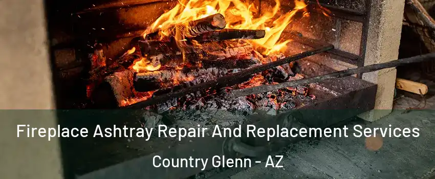 Fireplace Ashtray Repair And Replacement Services Country Glenn - AZ