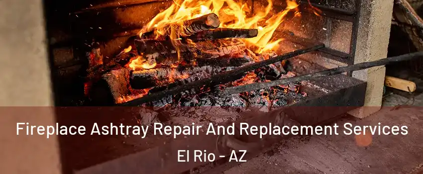 Fireplace Ashtray Repair And Replacement Services El Rio - AZ