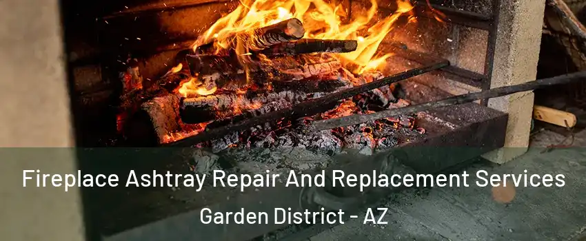 Fireplace Ashtray Repair And Replacement Services Garden District - AZ
