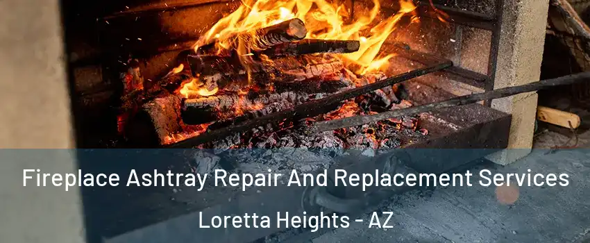 Fireplace Ashtray Repair And Replacement Services Loretta Heights - AZ