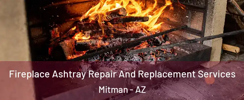 Fireplace Ashtray Repair And Replacement Services Mitman - AZ