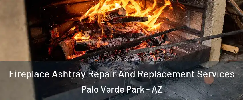 Fireplace Ashtray Repair And Replacement Services Palo Verde Park - AZ