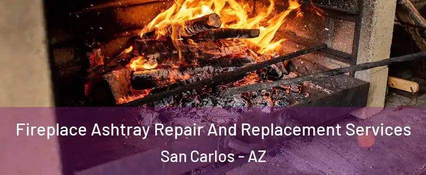 Fireplace Ashtray Repair And Replacement Services San Carlos - AZ