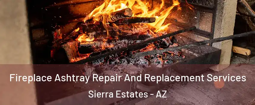 Fireplace Ashtray Repair And Replacement Services Sierra Estates - AZ