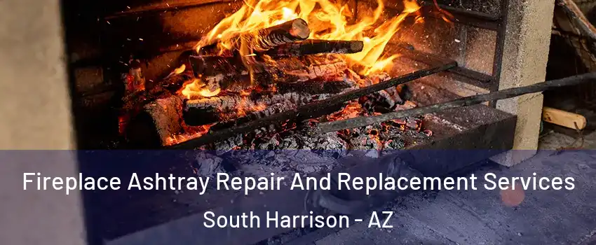 Fireplace Ashtray Repair And Replacement Services South Harrison - AZ