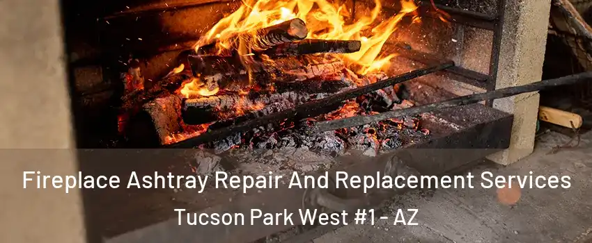 Fireplace Ashtray Repair And Replacement Services Tucson Park West #1 - AZ