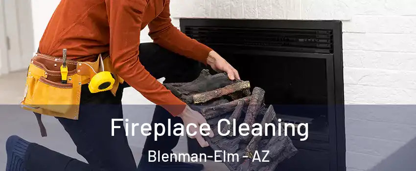 Fireplace Cleaning Blenman-Elm - AZ
