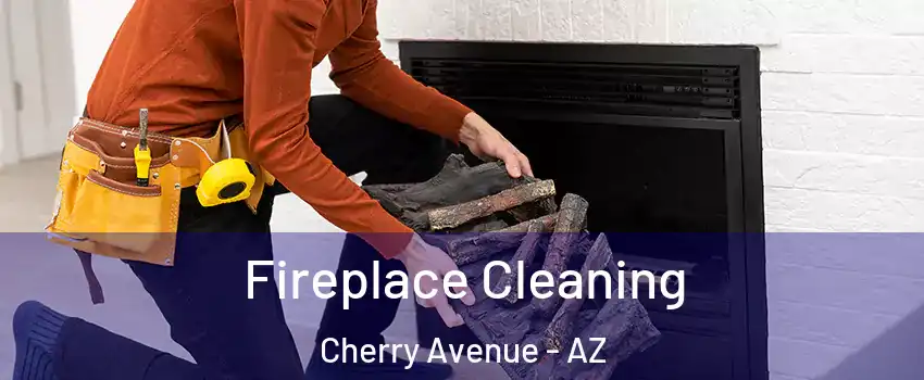Fireplace Cleaning Cherry Avenue - AZ