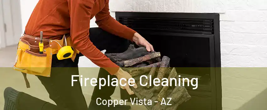 Fireplace Cleaning Copper Vista - AZ