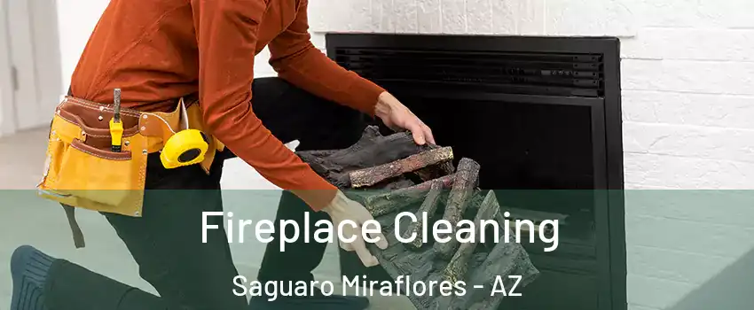 Fireplace Cleaning Saguaro Miraflores - AZ
