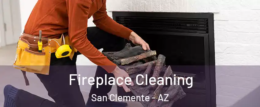 Fireplace Cleaning San Clemente - AZ