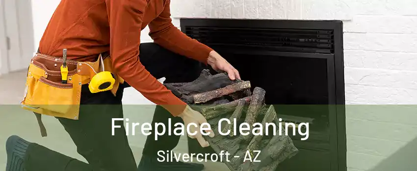 Fireplace Cleaning Silvercroft - AZ
