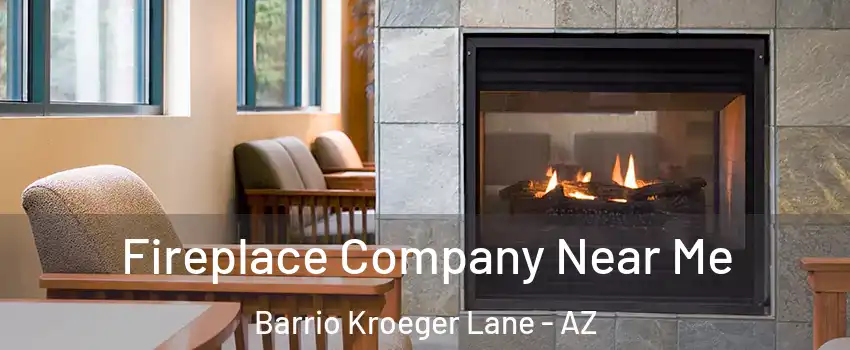 Fireplace Company Near Me Barrio Kroeger Lane - AZ