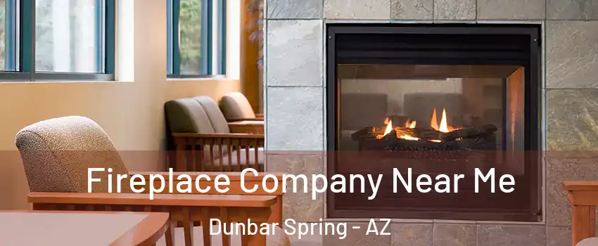 Fireplace Company Near Me Dunbar Spring - AZ
