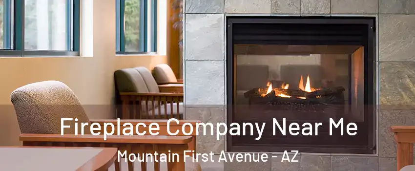 Fireplace Company Near Me Mountain First Avenue - AZ