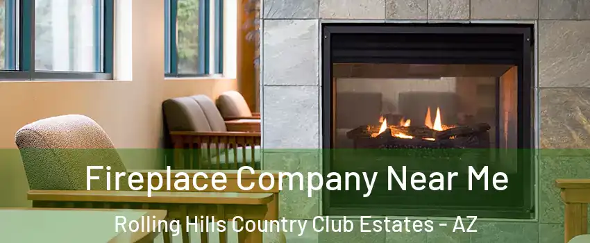 Fireplace Company Near Me Rolling Hills Country Club Estates - AZ
