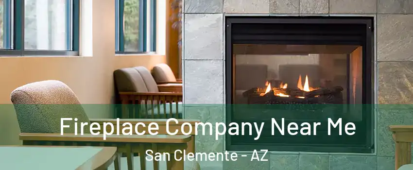 Fireplace Company Near Me San Clemente - AZ