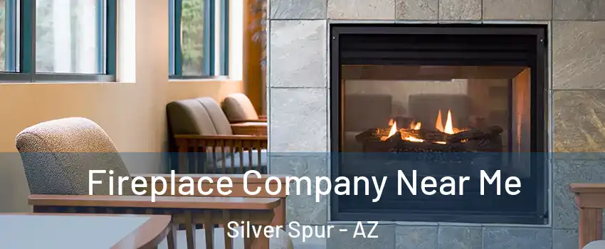 Fireplace Company Near Me Silver Spur - AZ