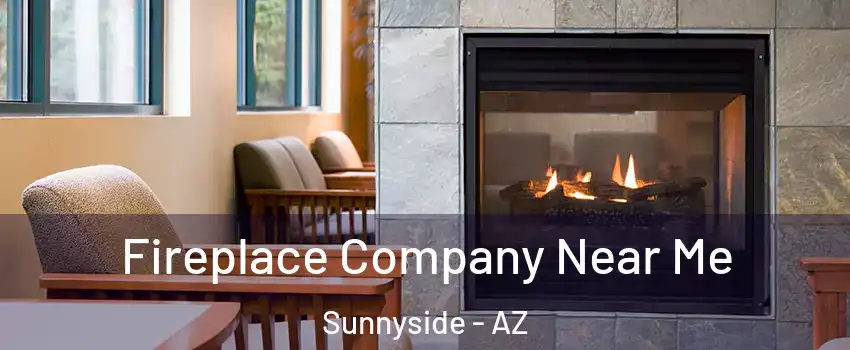 Fireplace Company Near Me Sunnyside - AZ