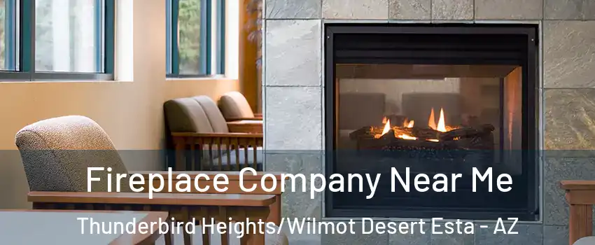 Fireplace Company Near Me Thunderbird Heights/Wilmot Desert Esta - AZ